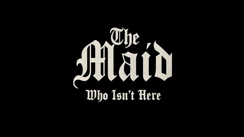 title card typography The Maid first line Who Isn't...